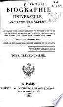 Biographie universelle, ancienne et moderne, ou histoire, par ordre alphabétique, de la vie publique ou privée de tous les hommes qui se sont fait remarquer par leurs écrits, leurs actions, leurs talents, leurs vertus ou leurs crimes