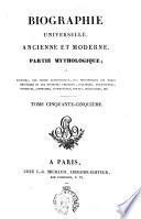 Biographie universelle, ancienne et moderne. Partie mythologique, ou Histoire, par ordre alphabétique, des personnages des temps héroiques et des divinités grecques, italiques, égyptiennes, hindoues, japonaises, scandinaves, celtes, mexicaines, etc