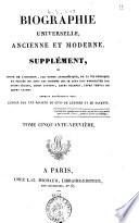 Biographie universelle ancienne et moderne. Supplément, ou Suite de l'histoire, par ordre alphabétique, de la vie publique et privée de tous les hommes qui se sont fait remarquer par leurs écrits, leurs actions, leurs talents, leurs vertus ou leurs crimes