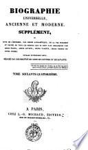 Biographie universelle ancienne et moderne. Supplément, ou Suite de l'histoire, par ordre alphabétique, de la vie publique et privée de tous les hommes qui se sont fait remarquer par leurs écrits, leurs actions, leurs talents, leurs vertus ou leurs crimes
