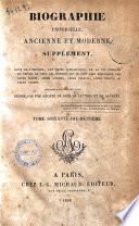 Biographie universelle ancienne et moderne. Supplément, ou Suite de l'histoire, par ordre alphabétique, de la vie publique et privée de tous les hommes qui se sont fait remarquer par leurs écrits, leurs actions, leurs talents, leurs vertus ou leurs crimes ouvrage entièrement neuf, rédigé par une Société de gens de lettres et de savants