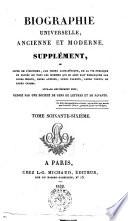 Biographie universelle ancienne et moderne. Supplément, ou Suite de l'histoire, par ordre alphabétique, de la vie publique et privée de tous les hommes qui se sont fait remarquer par leurs écrits, leurs actions, leurs talents, leurs vertus ou leurs crimes