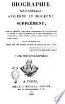 Biographie universelle ancienne et moderne. Supplément, ou Suite de l'histoire, par ordre alphabétique, de la vie publique et privée de tous les hommes qui se sont fait remarquer par leurs écrits, leurs actions, leurs talents, leurs vertus ou leurs crimes