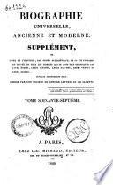Biographie universelle ancienne et moderne. Supplément, ou Suite de l'histoire, par ordre alphabétique, de la vie publique et privée de tous les hommes qui se sont fait remarquer par leurs écrits, leurs actions, leurs talents, leurs vertus ou leurs crimes ouvrage entièrement neuf, rédigé par une Société de gens de lettres et de savants