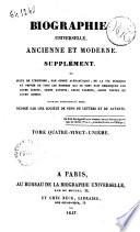 Biographie universelle ancienne et moderne. Supplément, ou Suite de l'histoire, par ordre alphabétique, de la vie publique et privée de tous les hommes qui se sont fait remarquer par leurs écrits, leurs actions, leurs talents, leurs vertus ou leurs crimes ouvrage entièrement neuf, rédigé par une Société de gens de lettres et de savants