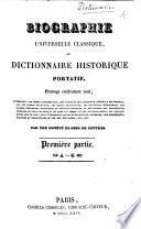 Biographie universelle classique, ou Dictionnaire historique portatif. Ouvrage entièrement neuf, contenant, par ordre alphabétique, des articles sur l'histoire générale des peuples, sur les ordres religieux, les sectes religieuses, les batailles mémorables, les grands événemens politiques; et particulièrement la nécrologie des personnages célèbres ... et des auteurs connus ... Par une société de gens de lettres [i.e. Jean Augustin Amar du Rivier, Charles Théodore Beauvais, and others].