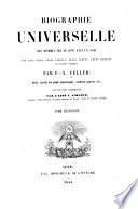 Biographie universelle des hommes qui se sont fait un nom par leur génie, leurs talents, leurs vertus, leurs erreurs ou leurs crimes