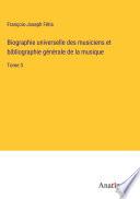 Biographie universelle des musiciens et bibliographie génèrale de la musique