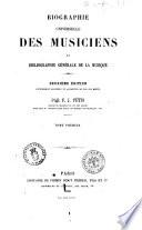 Biographie universelle des musiciens et bibliographie générale de la musique par F.J. Fétis