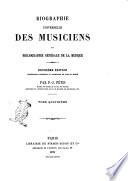 Biographie universelle des musiciens et bibliographie générale de la musique par F.J. Fétis