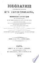 Biographie universelle et portative des contemporains, ou, Dictionnaire historique des hommes vivants, et des hommes morts depuis 1788 jusqu'a nos jours, qui se sont fait remarquer chez la plupart des peuples, et particulièrement en France, par leurs écrits, leurs actions, leurs talents, leurs vertus ou leurs crimes ...