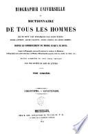 Biographie universelle ou Dictionnaire de tous les hommes qui se sont fait remarquer par leurs écrits, leurs actions, leurs talents, leurs vertus ou leurs crimes, depuis le commencement du monde jusqu'a ce jour