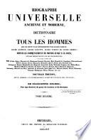 Biographie universelle, ou Dictionnaire de tous les hommes qui se sont fait remarquer par leurs écrits, leurs actions, leurs talents, leurs vertus ou leurs crimes, depuis le commencement du monde jusqu'à ce jour; d'après la Biographie universelle historique de Weiss ... etc., etc. Par une société de gens de lettres. [Edited by Auguste Alexis Floréal Baron. With portraits.]
