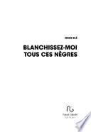 Blanchissez-moi tous ces nègres!