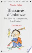 Blessures d'enfance : les dire, les comprendre, les dépasser
