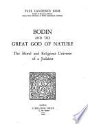 Bodin and the Great God of Nature : the Moral and Religious Universe of a Judaiser