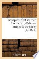 Bonaparte N'Est Pas Mort D'Un Cancer; Dedie Aux Manes de Napoleon