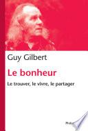 Bonheur. Le trouver, le vivre, le partager