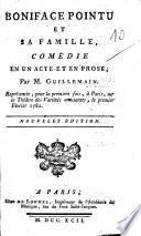 Boniface Pointu et sa famille, comédie en un acte et en prose, par m. Guillemain. Représentée, pour la premiere fois, à Paris, sur le Théatre des Variétés amusantes, le premier Février 1782