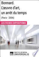 Bonnard. L'œuvre d'art, un arrêt du temps (Paris - 2006)
