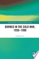 Borneo in the Cold War, 1950-1990