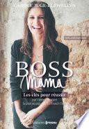 Boss Mama - Les clés pour réussir par l'entrepreneure la plus atypique de la French Tech, fondatrice