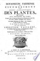 Botanicon Parisiense ou denombrement par ordre alphabetique des plantes, qui se trouvent aux environs de Paris etc. Avec plusieurs descriptions des plantes ... et une critique des auteurs de botanique (etc.)