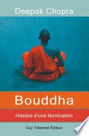 Bouddha - Histoire d'une illumination