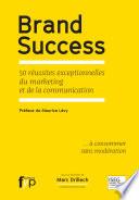 Brand Success 50 réussites exceptionnelles du marketing et de la communication
