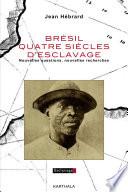 Brésil quatre siècles d'esclavage. Nouvelles questions, nouvelles recherches
