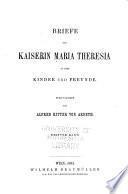 Briefe der Kaiserin Maria Theresia an ihre Kinder und Freunde