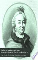 Briefwechsel der Grossen Landgräfin' Caroline von Hessen, herausg. von P.A.F. Walther