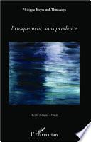 Brusquement, sans prudence
