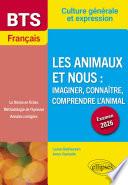 BTS Français. Culture générale et expression. Les animaux et nous : imaginer, connaître, comprendre l’animal