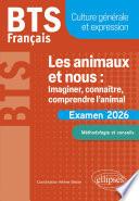 BTS Français. Culture générale et expression. Les animaux et nous : imaginer, connaître, comprendre l’animal