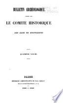 Bulletin Archéologique Publié par le Comité Historique des Arts et Monuments