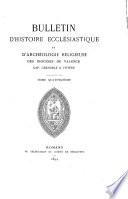 Bulletin d'histoire ecclésiastique et d'archéologie religieuse des diocéses de Valence, Digne, Gap, Grenoble et Viviers