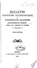 Bulletin d'histoire ecclésiastique et d'archéologie religieuse des diocéses de Valence, Digne, Gap, Grenoble et Viviers