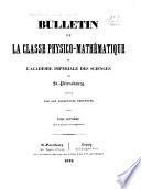 Bulletin de la Classe physico-mathématique de l'Académie impériale des sciences de St.-Pétersbourg
