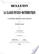 Bulletin de la Classe physico-mathématique de l'Académie impériale des sciences de St.-Pétersbourg