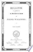 Bulletin de la Commission pour l'histoire des églises Wallonnes
