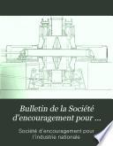 Bulletin de la Société d'encouragement pour l'industrie nationale