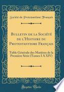 Bulletin de la Société de l'Histoire Du Protestantisme Français