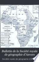Bulletin de la Société royale de géographie d'Anvers