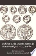 Bulletin de la Société suisse de numismatique. 1.-11. année; 1882-92