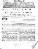 Bulletin Du Tribunal Criminel Révolutionnaire, Etabli au Palais, à Paris, par la Loi du 10 Mars 1793, pour juger sans appel les Conspirateurs [1. Partie]