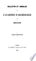 Bulletin et annales de l'Académie Royale d'Archéologie de Belgique