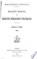 Bulletin mensuel des récents publications françaises avec un appendice contenant l'indication des cartes géographiques et des livres anciens nouvellement entrés au Département des imprimés