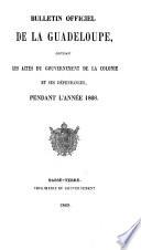 Bulletin officiel de la Guadeloupe contenant les actes du gouvernment de la Colonie et ses dépendances