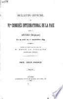 Bulletin officiel du 6me Congrès international de la paix, tenu à Anvers, du 29 août au 1 septembre 1894